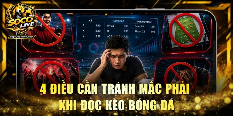 4 điều cần tránh mắc phải khi đọc kèo bóng đá