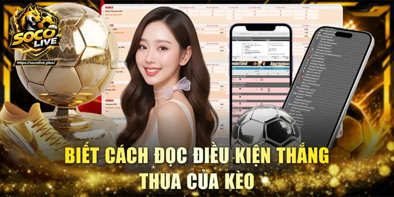 Biết cách đọc điều kiện thắng thua của kèo