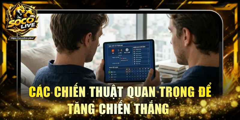 Các chiến thuật quan trọng để tăng chiến thắng 