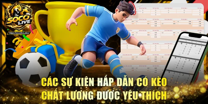 Các sự kiện hấp dẫn có kèo chất lượng được yêu thích