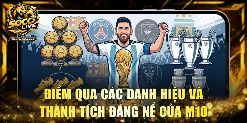 Điểm qua các danh hiệu và thành tích đáng nể của M10