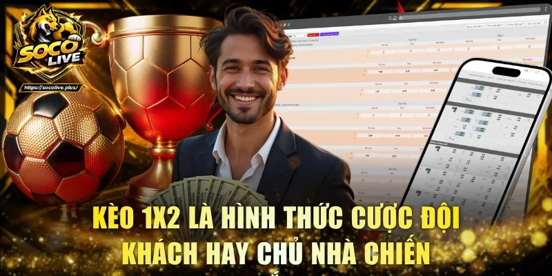 Kèo 1X2 là hình thức cược đội khách hay chủ nhà chiến thắng