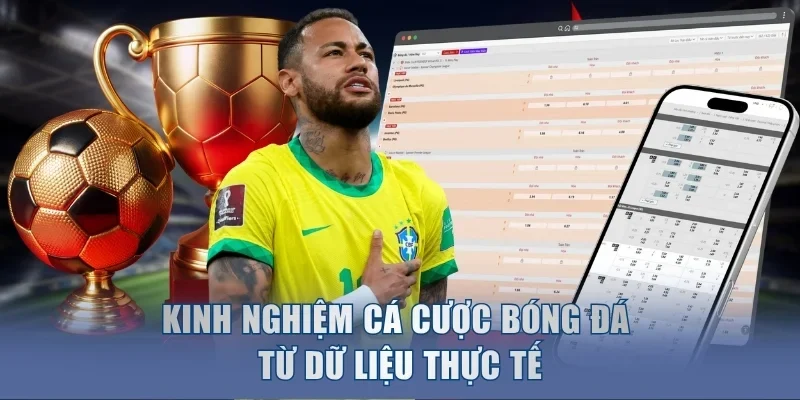 Kinh nghiệm cá cược bóng đá từ dữ liệu thực tế