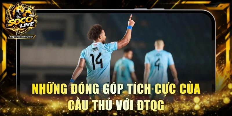 Những đóng góp tích cực của cầu thủ với ĐTQG