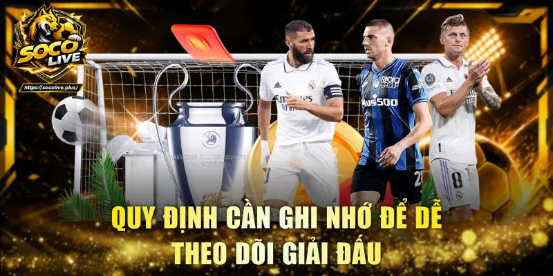 Quy định cần ghi nhớ để dễ theo dõi giải đấu