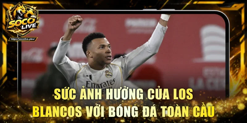 Tác động và tầm ảnh hưởng của Los Blancos với bóng đá toàn cầu