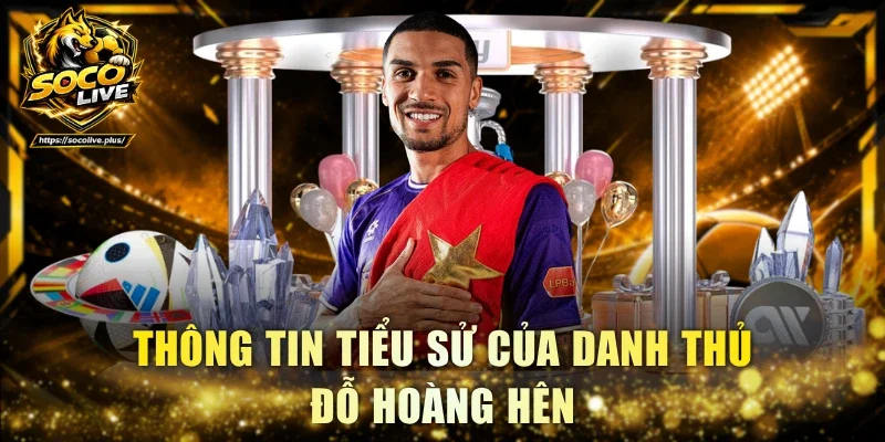 Thông tin tiểu sử của danh thủ Đỗ Hoàng Hên
