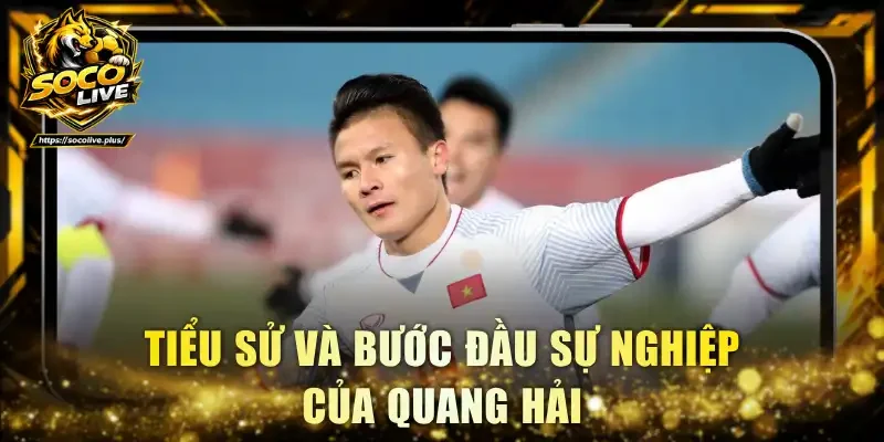 Tiểu sử và bước đầu sự nghiệp của Quang Hải