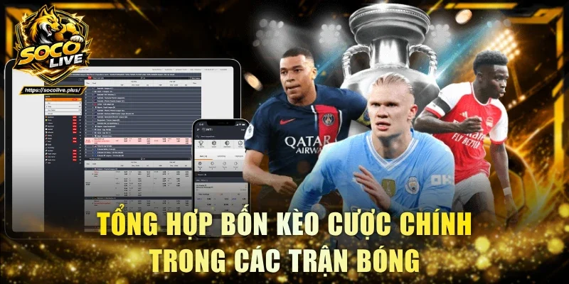 Tổng hợp bốn kèo cược chính trong các trận bóng
